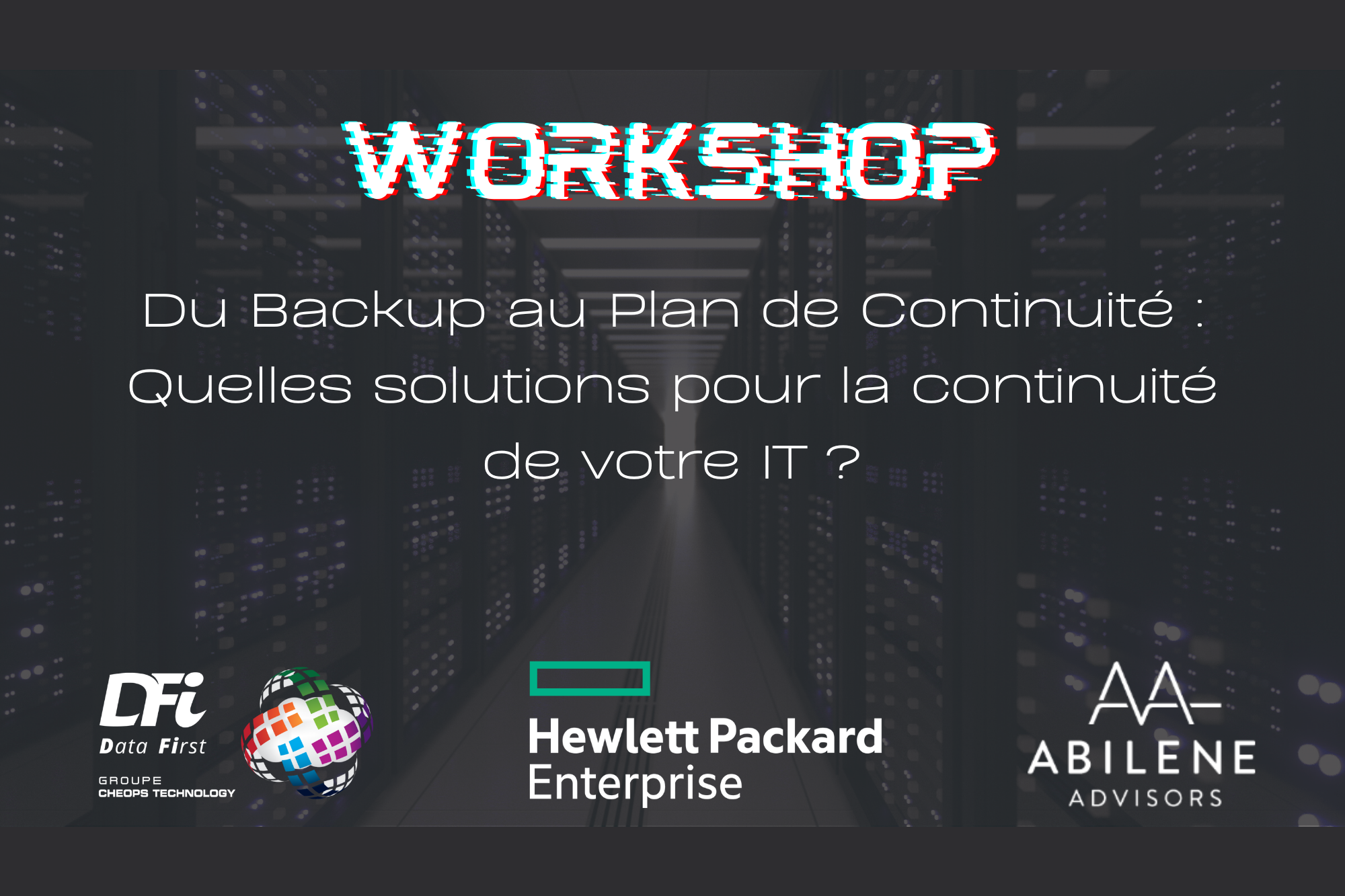 Workshop "Du Backup au Plan de Continuite : Quelle solutions pour la continuité de votre IT ?"